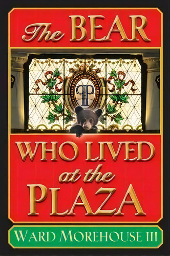 The Bear Who Lived At The Plaza, De Iii Ward Morehouse. Editorial Bearmanor Media, Tapa Blanda En Inglés