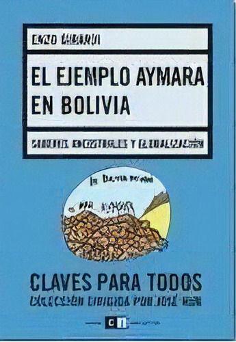 El Ejemplo Aymara En Bolivia: Saberes Ancestrales Y Globalización, De Girardi, Enzo. Serie N/a, Vol. Volumen Unico. Editorial Capital Intelectual, Tapa Blanda, Edición 1 En Español, 2009