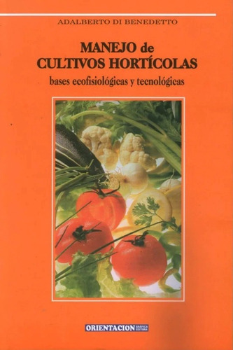 Manejo De Cultivos Horticolas. Alberto Di Benedetto. Orienta