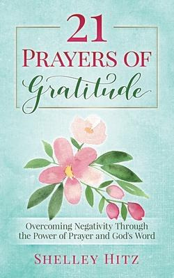 Libro 21 Prayers Of Gratitude : Overcoming Negativity Thr...