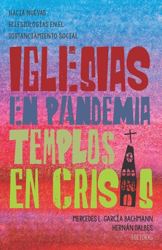 Iglesias En Pandemia, Templos En Crisis - Obra Colectiva