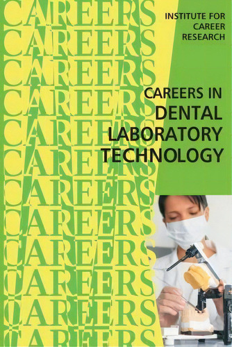 Careers In Dental Laboratory Technology, De Institute For Career Research., Vol. 1. Editorial Createspace Independent Publishing Platform, Tapa Blanda En Inglés