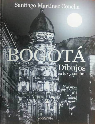Bogotá, Dibujos En Luz Y Sombra, De Santiago Martínez Cha. Editorial Cangrejo Editores, Tapa Dura, Edición 2011 En Español