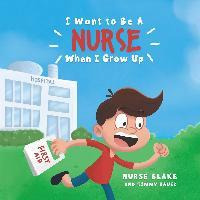 Libro I Want To Be A Nurse When I Grow Up - Nurse Blake