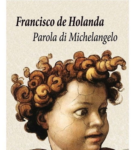 Parola Di Michelangelo - De Holanda,francisco
