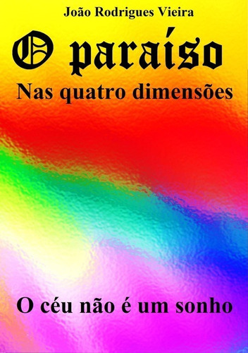 O paraíso: O Céu não é um sonho, de João Rodrigues Vieira. Série Não aplicável Editora Clube de Autores, capa mole, edição 1 em português, 2018