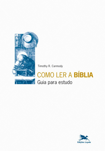 Como ler a Bíblia - Guia para estudo, de Carmody, Timothy R.. Editora Associação Jesuítica de Educação e Assistência Social - Edições Loyola, capa mole em português, 2008