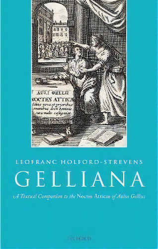 Gelliana : A Textual Companion To The Noctes Atticae Of Aulus Gellius, De Leofranc Holford-strevens. Editorial Oxford University Press, Tapa Dura En Inglés