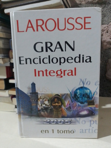Gran Enciclopedia Integral 2005 En 1 Tomo - Larousse