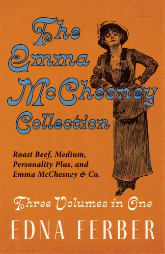 The Emma Mcchesney Collection - Three Volumes In One;roast Beef - Medium, Personality Plus, And E..., De Ferber, Edna. Editorial Read & Co Classics, Tapa Blanda En Inglés