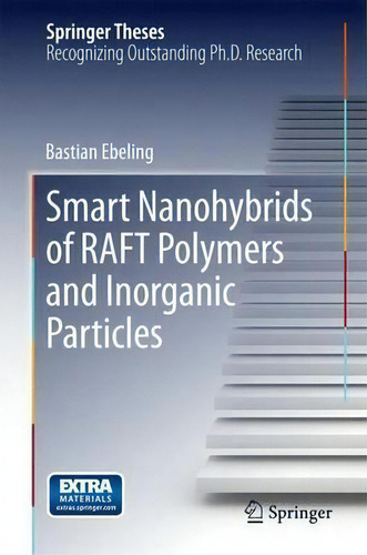 Smart Nanohybrids Of Raft Polymers And Inorganic Particles, De Bastian Ebeling. Springer Theses, Vol. 1. Editorial Springer International Publishing Ag, Tapa Dura En Inglés