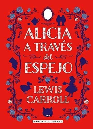 Alicia A Traves Del Espejo - Lewis Carroll - Alma