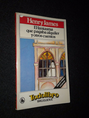 El Fantasma Que Pagaba Alquiler Y Otros Cuentos Henry James