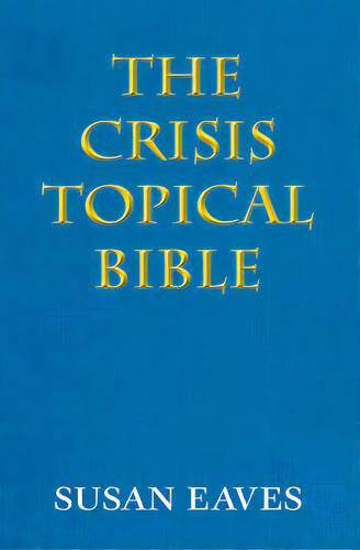The Crisis Topical Bible: None, De Eaves, Susan A.. Editorial Createspace, Tapa Blanda En Inglés