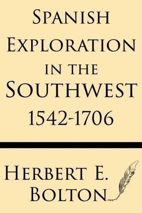 Spanish Exploration In The Southwest 1542-1706 - Herbert ...