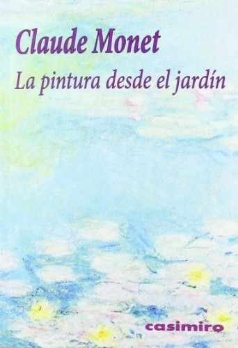 Pintura Desde El Jardin, La, De Claude Monet. Editorial Casimiro En Español