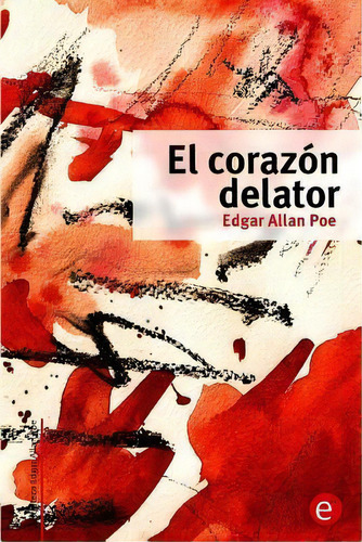 El Coraz N Delator, De Edgar Allan Poe. Editorial Createspace Independent Publishing Platform, Tapa Blanda En Español