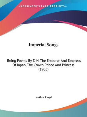 Libro Imperial Songs: Being Poems By T. M. The Emperor An...