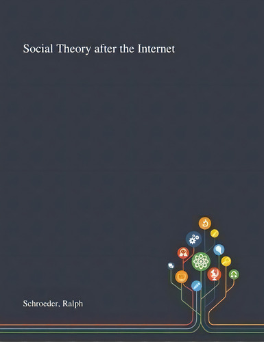 Social Theory After The Internet, De Ralph Schroeder. Editorial Saint Philip Street Press, Tapa Blanda En Inglés