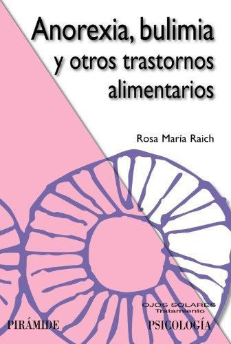 Anorexia, Bulimia Y Otros Trastornos Alimentarios, De Raich Escursell, Rosa María. Editorial Ediciones Pirámide, Tapa Blanda En Español