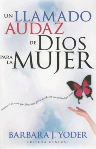 Un Llamado Audaz Para La Mujer - Barbara Yoder 