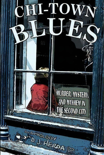 Chi-town Blues : Murder, Mystery, And Mayhem In The Second City, De D J Herda. Editorial Elektra Press, Tapa Blanda En Inglés