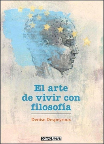 El Arte De Vivir Con Filosofia Denise Despeyroux Oceano Amba