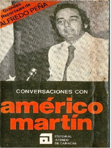 Conversaciones Con Americo Martin  1a Ed 1978