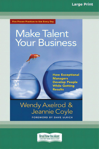 Make Talent Your Business: How Exceptional Managers Develop People While Getting Results (16pt La..., De Axelrod, Wendy. Editorial Readhowyouwant, Tapa Blanda En Inglés