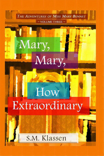 Mary, Mary, How Extraordinary: Jane Austen's Pride And Prejudice Continues..., De Klassen, S. M.. Editorial Createspace, Tapa Blanda En Inglés