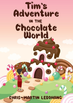 Libro Tim's Adventure In The Chocolate World - Lebohang, ...