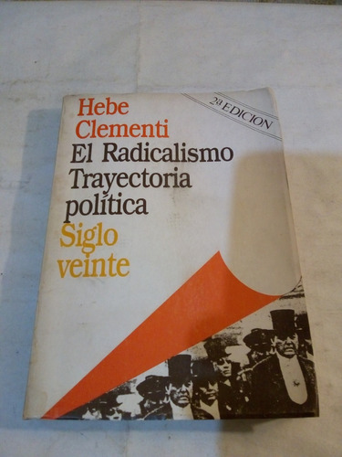 El Radicalismo. Trayectoria Política De Hebe Clementi (us 