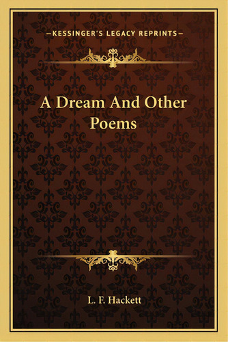 A Dream And Other Poems, De Hackett, L. F.. Editorial Kessinger Pub Llc, Tapa Blanda En Inglés