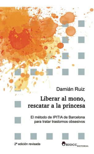 Libro: Liberar Al Mono, Rescatar A La Princesa: El Método De