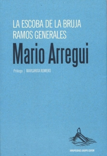 La escoba de la bruja. Ramos generales, de Mario Arregui. Editorial Irrupciones Grupo Editor en español