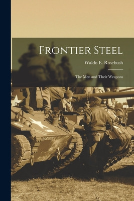 Libro Frontier Steel: The Men And Their Weapons - Rosebus...