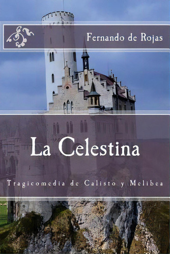 La Celestina: Tragicomedia De Calisto Y Melibea, De De Rojas Fernando. Editorial Createspace, Tapa Blanda En Español