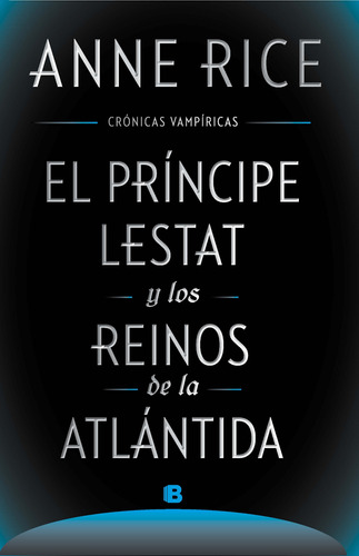 El príncipe Lestat y los reinos de la Atlántida ( Crónicas Vampíricas 2 ), de Rice, Anne. Serie Ediciones B Editorial Ediciones B, tapa blanda en español, 2017