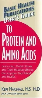 User's Guide To Protein And Amino Acids, De Keri Marshall. Editorial Basic Health Publications, Tapa Blanda En Inglés