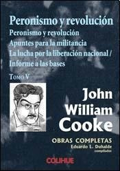 Peronismo Y Revolucion Tomo Cinco - Cooke John William (lib