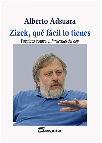 Zizek, Qué Fácil Lo Tienes: Panfleto Contra El Intelectual D