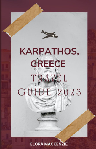 Libro: Karpathos, Greece Travel Guide 2023: Uncover The And