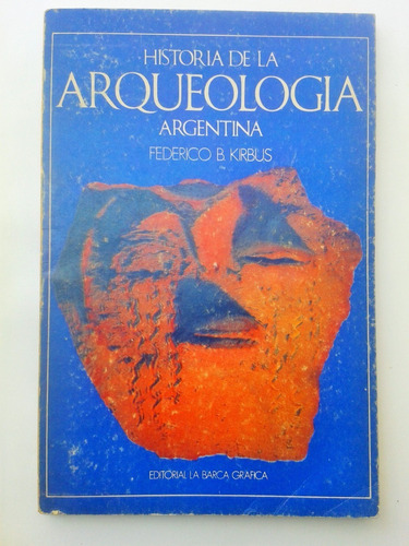Federico B. Kirbus Historia De La Arqueologia Argentina Edit