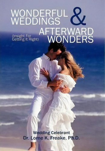 Wonderful Weddings & Afterward Wonders, De Lorne K Freake. Editorial Authorhouse, Tapa Dura En Inglés