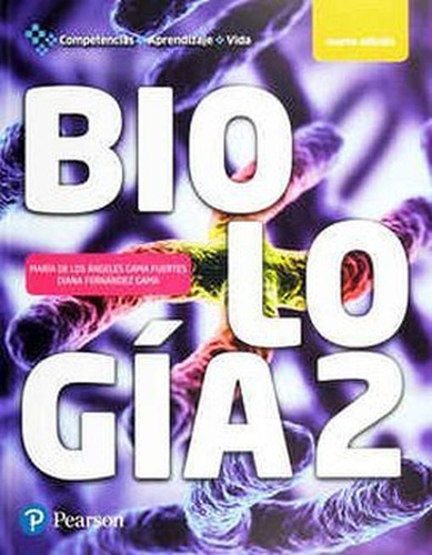 Biología 2. Competencias, Aprendizaje Y Vida / 4 Ed., De Gama Fuertes, Maria De Los Angeles. Editorial Pearson, Tapa Blanda, Edición 04 En Español, 2018