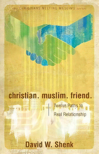 Christian. Muslim. Friend., De David W Shenk. Editorial Herald Press Va, Tapa Blanda En Inglés