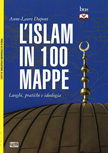 L'islam In 100 Mappe Luoghi Pratiche E Ideologia -biblioteca