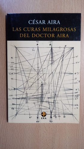 Las Curas Milagrosas Del Doctor Aira - César Aira - Ed.era