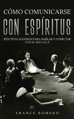 Libro Como Comunicarse Con Espiritus : Efectivas Maneras ...