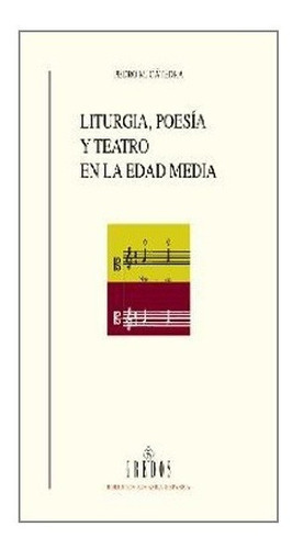 Liturgia, Poesia Y Teatro En La Edad Media, De Pedro Catedra. Editorial Gredos En Español